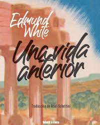 Livre du jour Edmund White Une vie anterieure