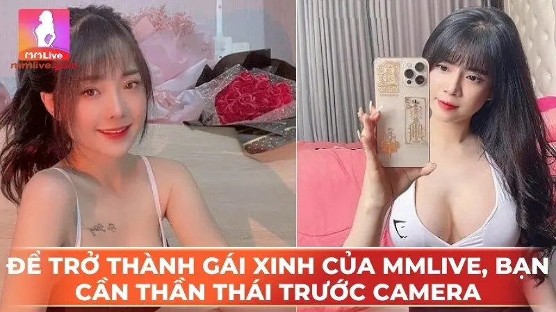 Ể trở thành gái xinh của mmLive, bạn cần thái thái trước caméra