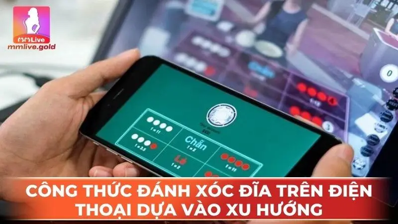 Công thức đánh xóc ĩa trên điện thuại dựa Vào xu hướng là sự chọn lựa foin foin